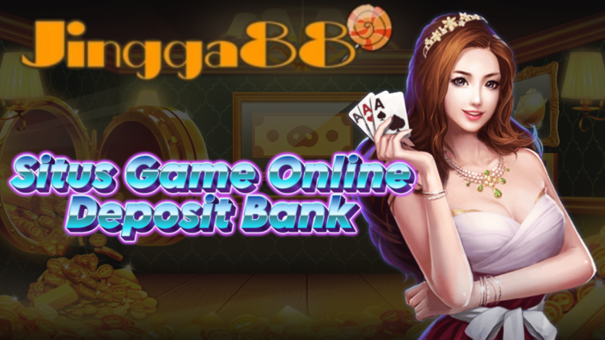 Situs Game Online Deposit Bank